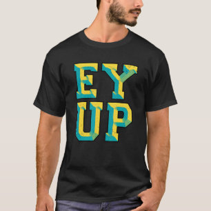 T-shirt Ey Up Yorkshire Slang