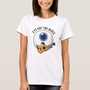 T-shirt Eye Got The Blues Funny Eyeball Music Pun