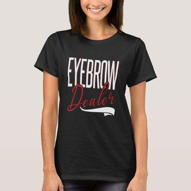 T-shirt Eyebrow Dealer Brow Artist Brow Technician Eyebrow (Devant)