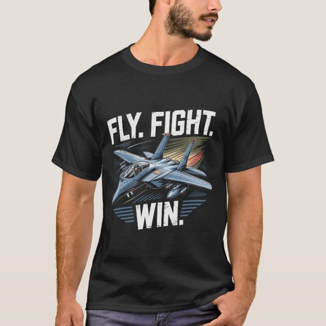 T-shirt F-15 Eagle Jet: Fly Fight Win Air Force Motto Gift (Devant)