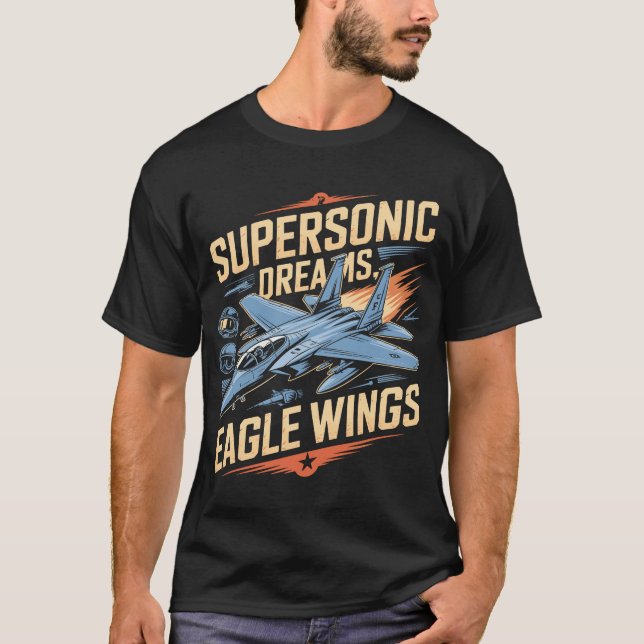 T-shirt F-15 Eagle Supersonic Dreams Eagle Wings Military  (Devant)
