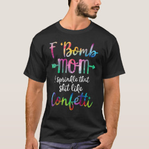 T-shirt F Bombe Maman Je Saupoudre Ça Comme Des Confettis