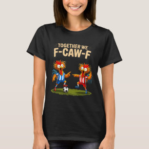 T-shirt F Caw F Coq Oiseau Drôle Fcawf Poulet Football Fa