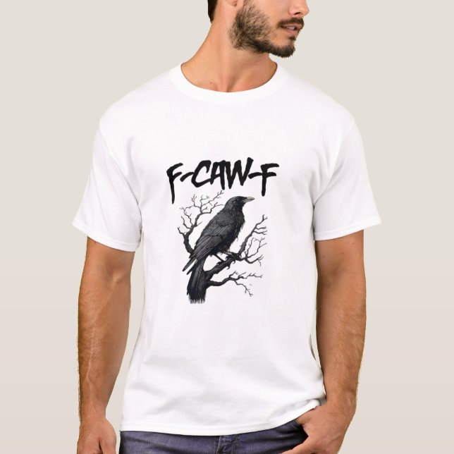 T-shirt F Caw F Crow, F-Caw-F Funny Bird Saying Meme (Devant)