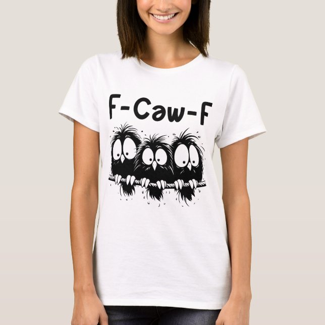 T-shirt F-Caw-F Funny Bird Quote Gifts  (Devant)
