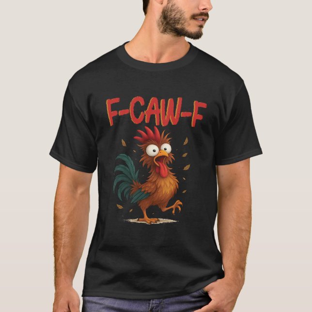 T-shirt F-Caw-F Funny Chicken Humor Quote Rooster Meme (Devant)