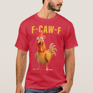 T-shirt F-Caw-F Humour de poulet drôle Blague de coq Citat