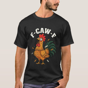 T-shirt F-Caw-F Poulet En colère Humour fcawf Citation Coq