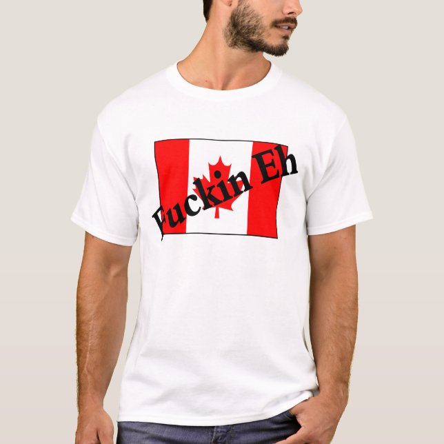 T-shirt F*ckin hein (drapeau canadien) (Devant)