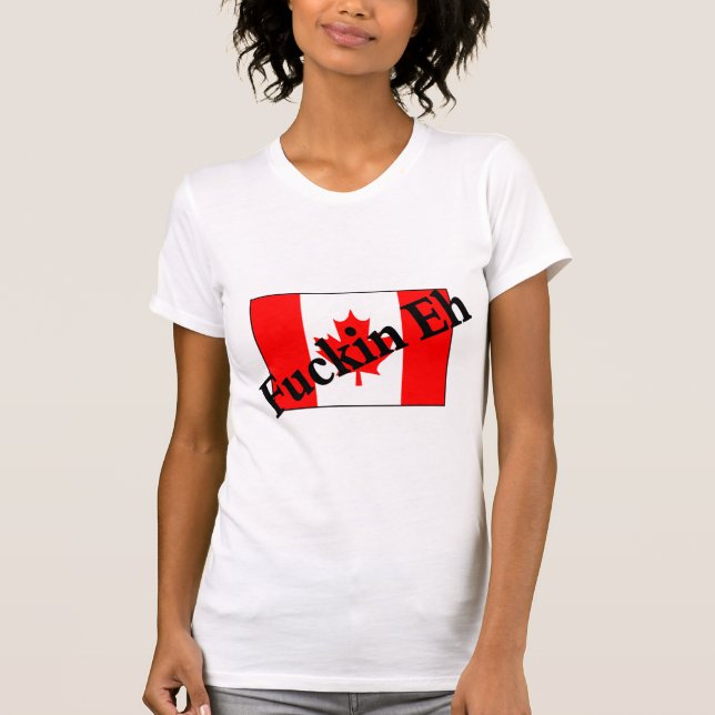T-shirt F*ckin hein (drapeau canadien) (Devant)