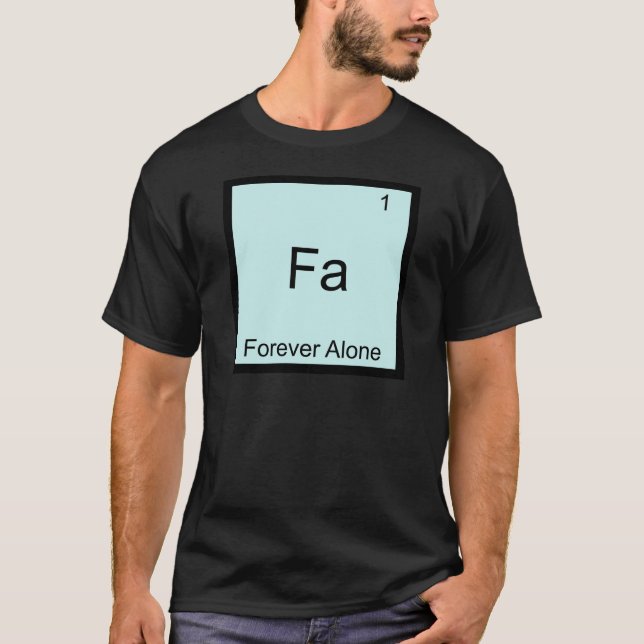 T-shirt Fa - Toujours Seul Élément Drôle Mème Chimie (Devant)