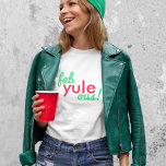 T-shirt Fab Yule Ous | Fabuleux Noël élégant Fun Fab<br><div class="desc">Drôle,  élégant "Fab yule ous!" fabuleuse citation t-shirt femme dans la typographie moderne en fun festif rouge et vert dans un style moderne minimaliste!</div>