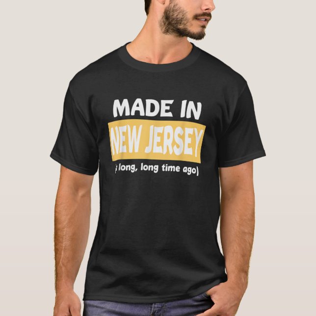 T-shirt Fabriqué Dans Le New Jersey Il Y A Longtemps Tsh (Devant)