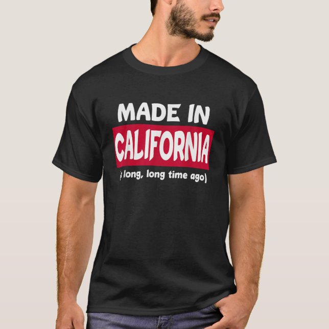 T-shirt Fabriqué En Californie Il Y A Longtemps (Devant)