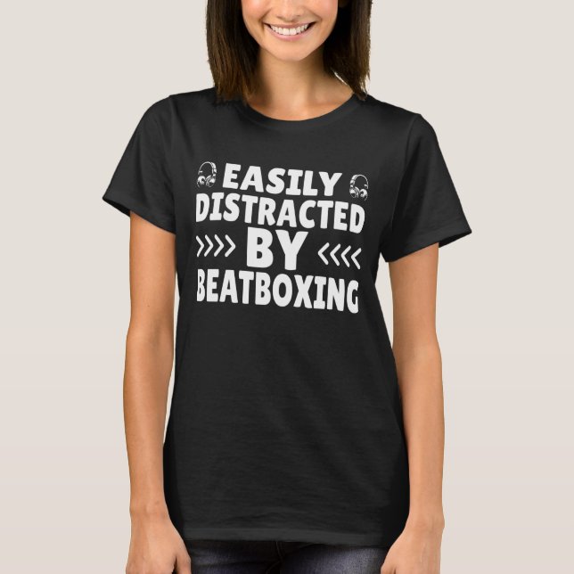 T-shirt Facilement Distrait Par Beatboxing Beatboxer I Bea (Devant)