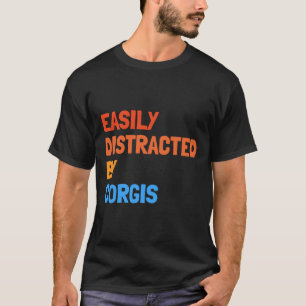 T-shirt Facilement Distrait Par Corgis Funny Dog