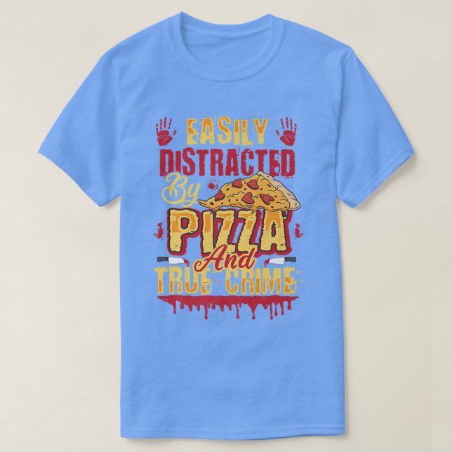 T-shirt Facilement distrait par la pizza et le crime vérit (Design devant)