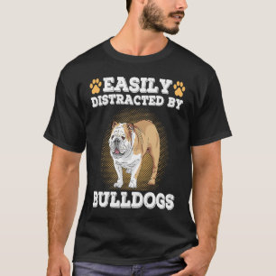 T-shirt Facilement Distrait Par Le Citation De Chien Bulld