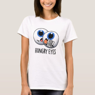 T-shirt Faim Eyes Drôle Eyeball Pun