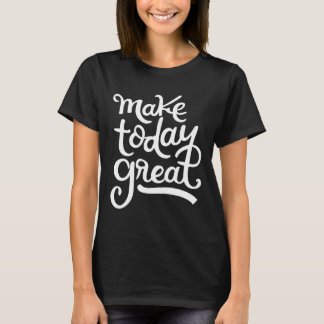T-shirt faire aujourd'hui de belles citations de motivatio