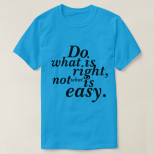 T-shirt Faire ce qui est juste pas ce qui est faci