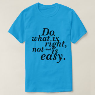 T-shirt Faire ce qui est juste pas ce qui est faci
