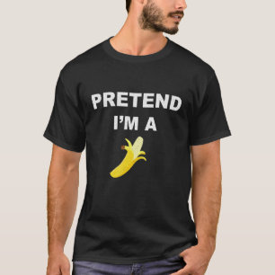 T-shirt Faire comme si je suis un costume de banane drôle 