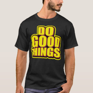 T-shirt Faire de bonnes choses