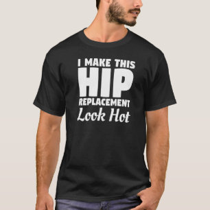 T-shirt Faire de ce remplacement de la hanche look remplac