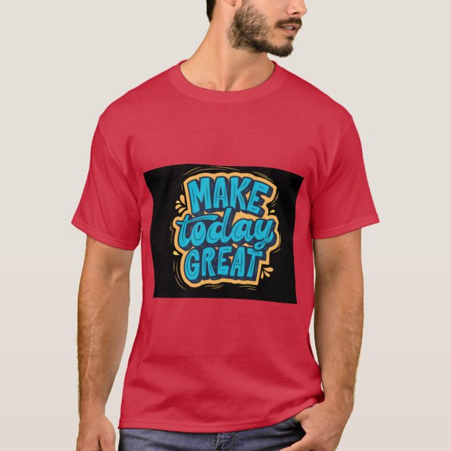 T-shirt « Faire de cette journée quelque chose de  (Devant)