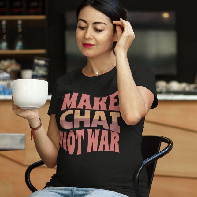 T-shirt Faire de Chai pas la guerre | Cadeau à thé (Make Chai Not War | Tea Lover Gift T-Shirt)