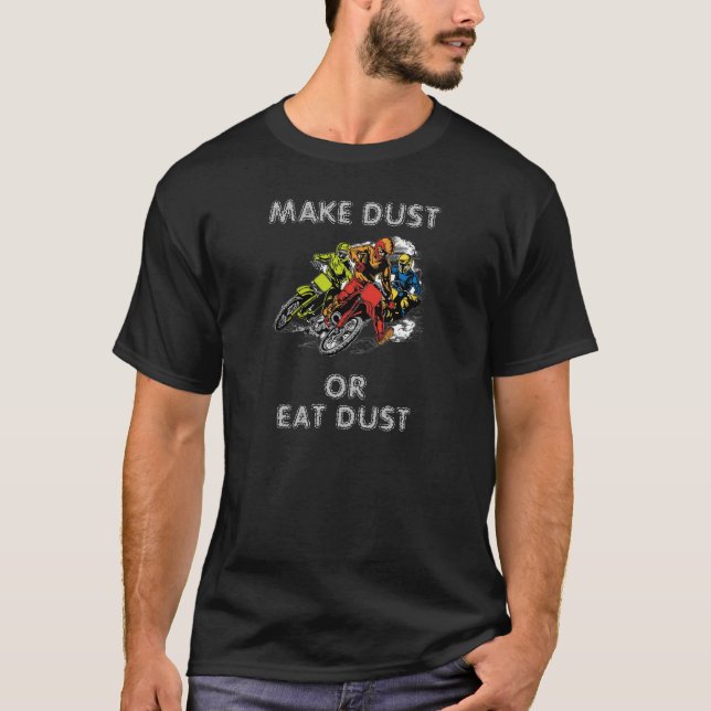 T-SHIRT FAIRE DE LA POUSSIÈRE OU MANGER DE LA POUSSIÈRE MO (Devant)