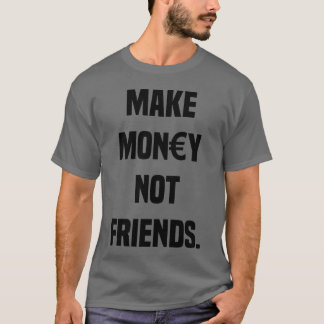 T-shirt FAIRE DE L'ARGENT PAS AMIS SARCASM CAPITALISME drô