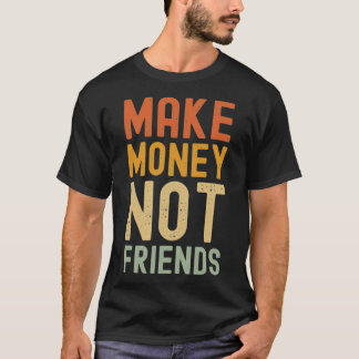 T-shirt Faire de l'argent pas des amis