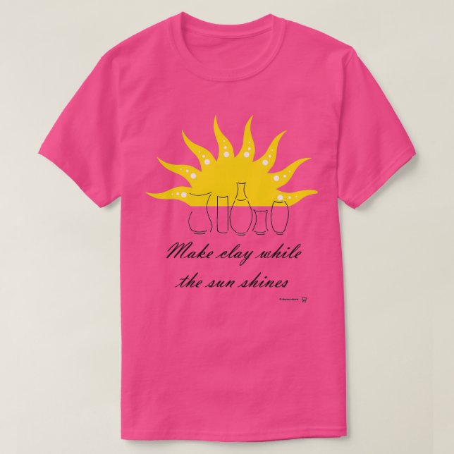T-SHIRT FAIRE DE L'ARGILE PENDANT QUE LE SOLEIL BRILLE (Design devant)