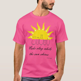 T-SHIRT FAIRE DE L'ARGILE PENDANT QUE LE SOLEIL BRILLE