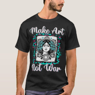 T-shirt Faire de l'art pas des peintres de guerre