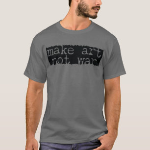 T-shirt Faire de l'Art, Pas la Guerre