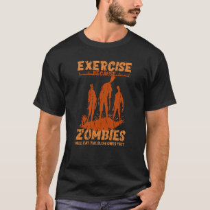 T-shirt Faire de l'exercice parce que les zombies mangeron