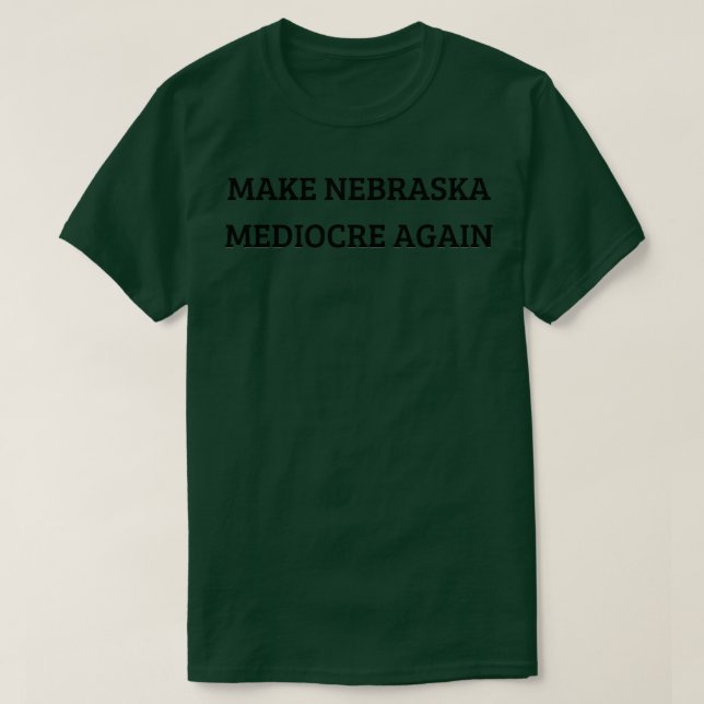T-shirt faire de nouveau le nébraska médiocre 1 (Design devant)