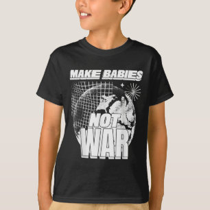 T-shirt Faire des bébés pas guerre (amour Humanité déclara