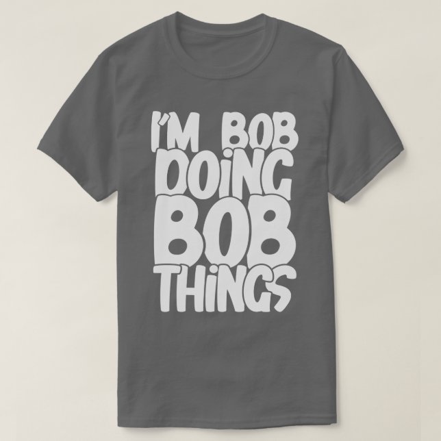 T-shirt Faire des choses à Bob (Design devant)