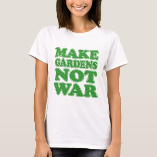 T-shirt Faire des jardins pas la guerre