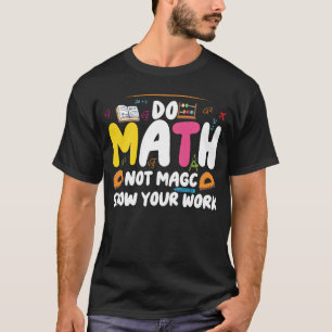 T-shirt Faire des maths pas de la magie drôle professeur d