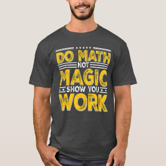 T-shirt Faire des Maths Pas de Magie Montre ton Travail Ré