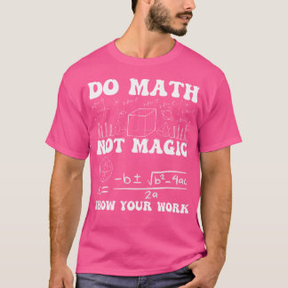 T-shirt Faire des Maths Pas de Magie Montrer Votre Travail