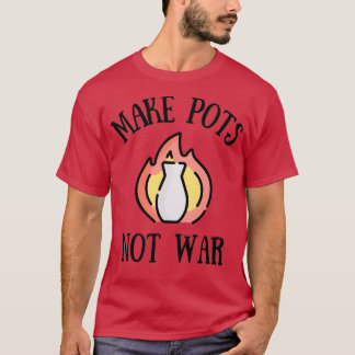 T-shirt Faire des pots pas de poterie de guerre