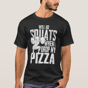 T-shirt Faire des squats quand ma pizza baisse le poids