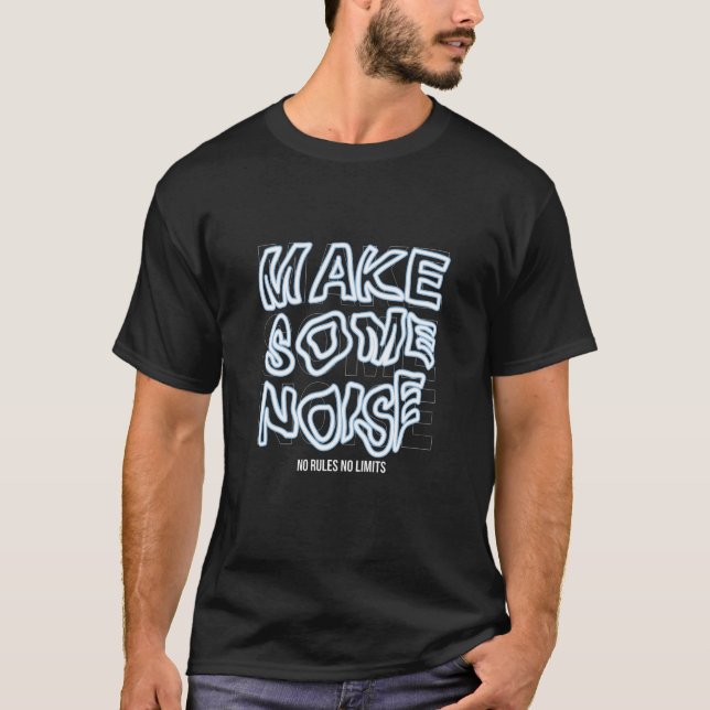 T-shirt Faire Du Bruit Pas De Règles Pas De Limites (Devant)