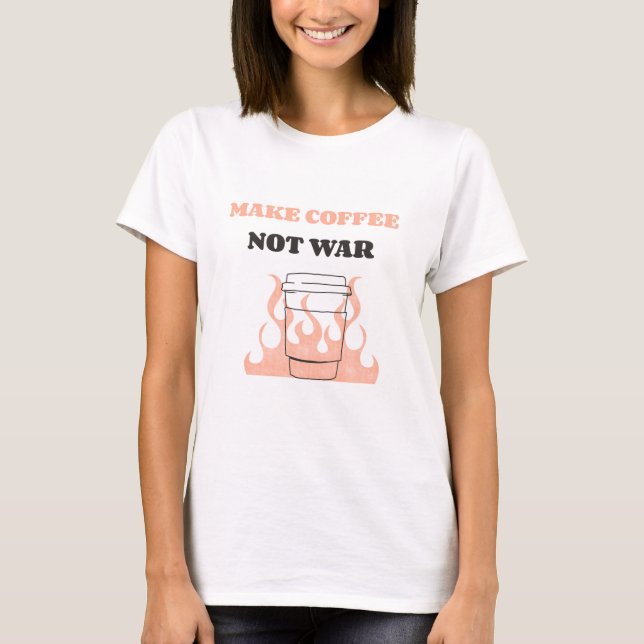 T-shirt Faire du café pas la guerre (Devant)